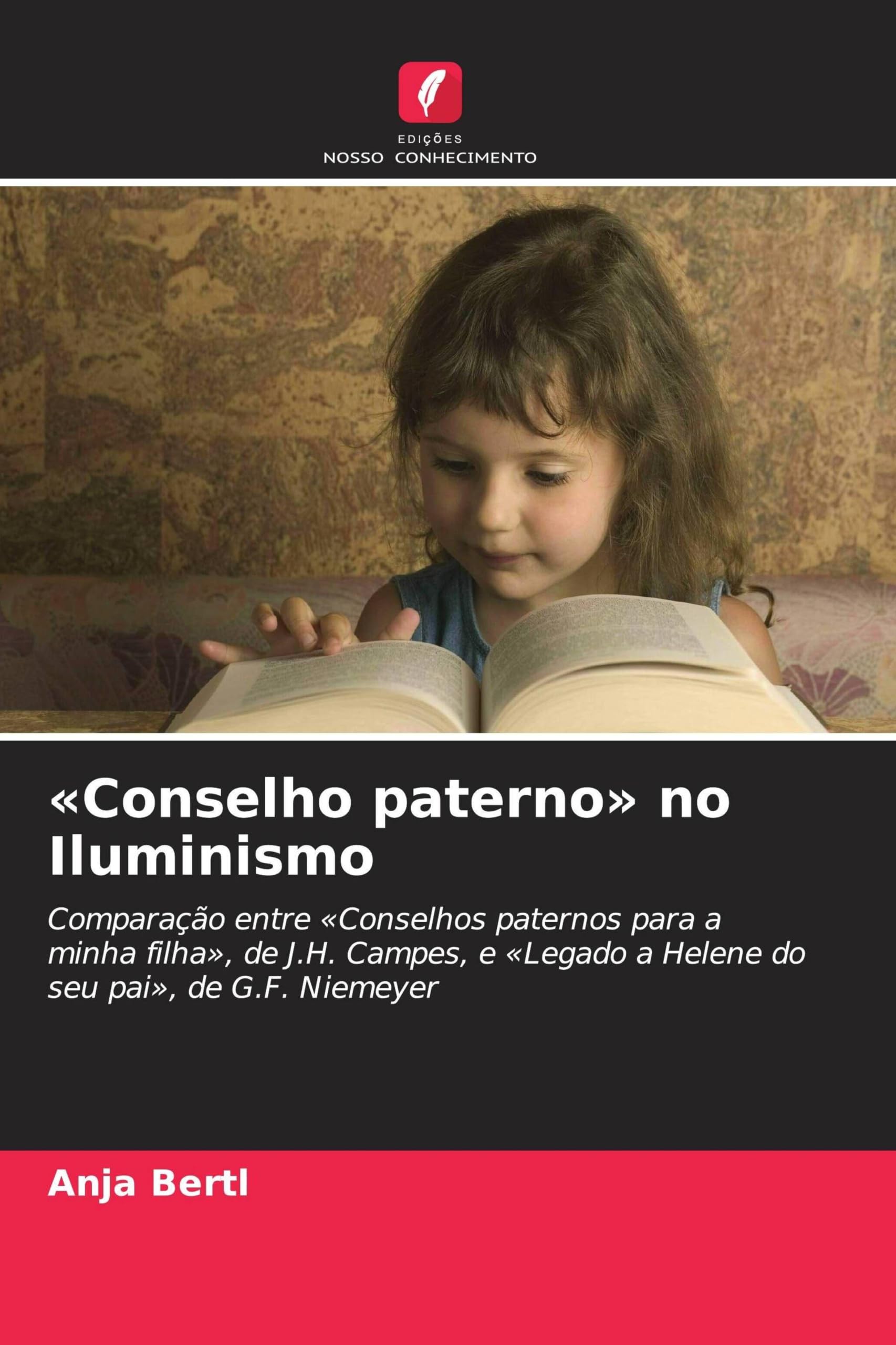 'Conselho paterno' no Iluminismo: Comparação entre 'Conselhos paternos para a minha filha', de J.H. Campes, e 'Legado a Helene do seu pai', de G.F. Niemeyer