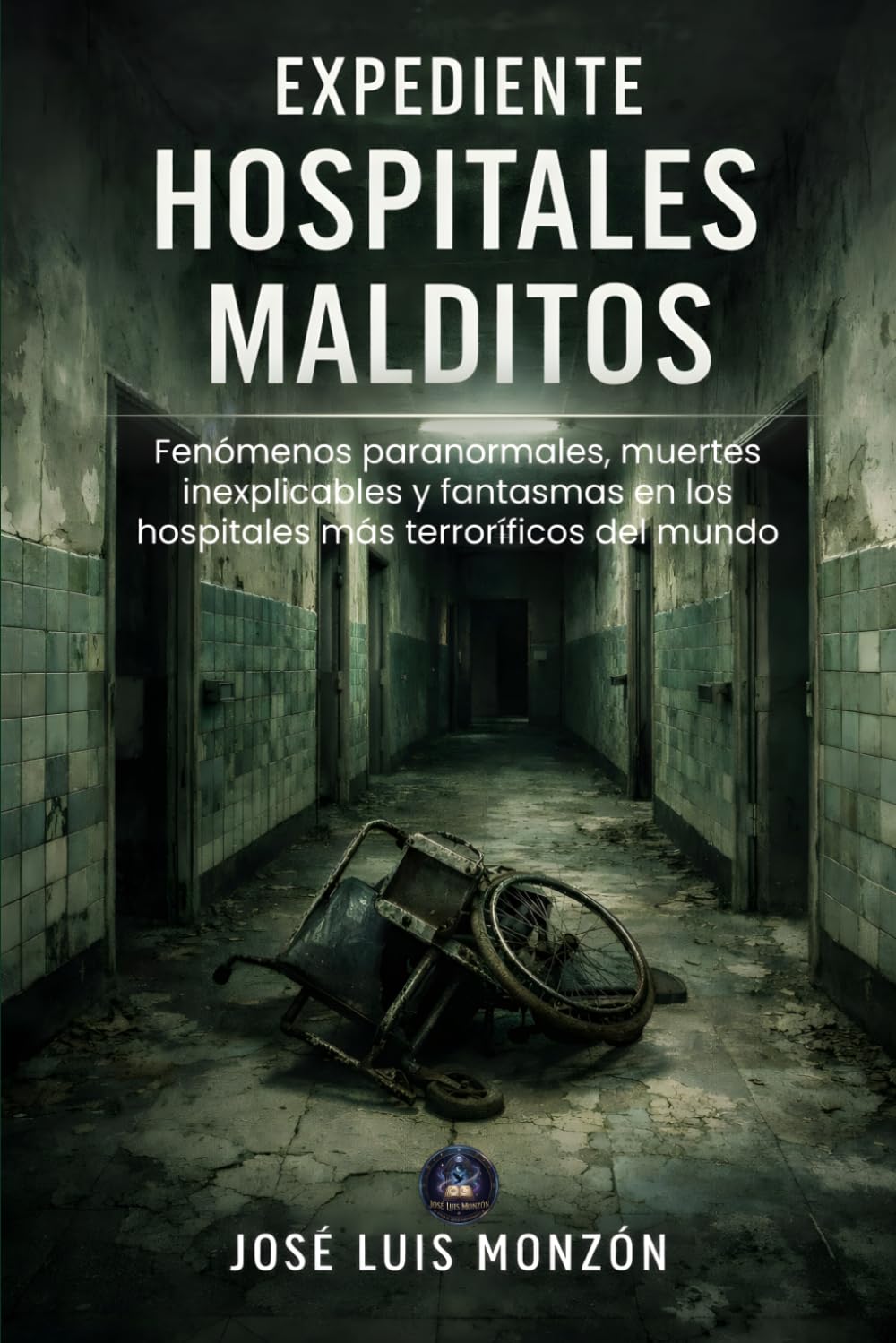 Expediente Hospitales Malditos: Fenómenos paranormales, muertes inexplicables y fantasmas en los hospitales más terroríficos del mundo (Expedientes del Misterio)