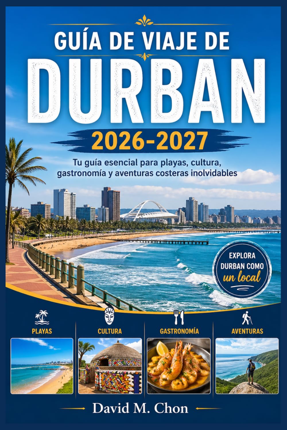 GUÍA DE VIAJE DE DURBAN 2026-2027: Tu guía esencial para playas, cultura, gastronomía y aventuras costeras inolvidables