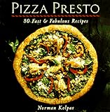 Pizza Presto: 80 Fast & Fabulous Recipes