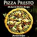 Pizza Presto: 80 Fast & Fabulous Recipes