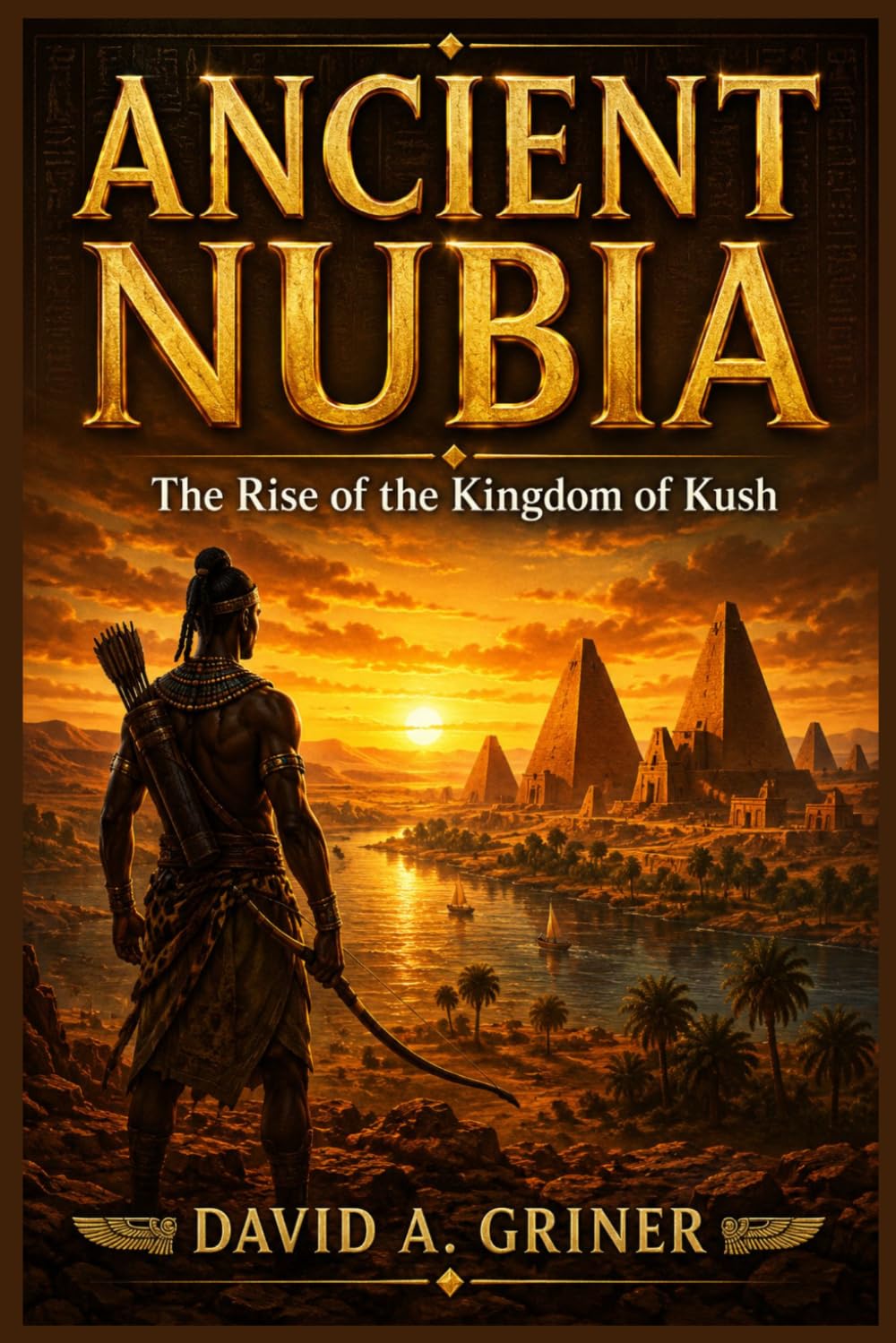 Ancient Nubia: The Kingdom of Kush and the Making of an Empire
