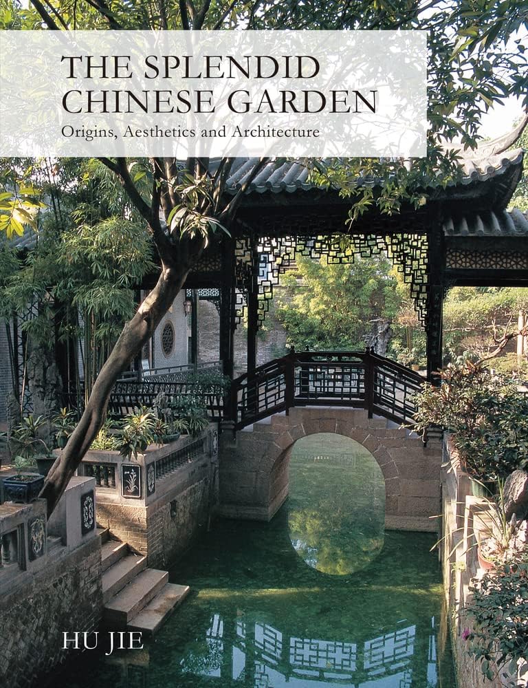 Splendid Chinese Garden: Origins, Aesthetics and Architecture Hardcover – September 20, 2012