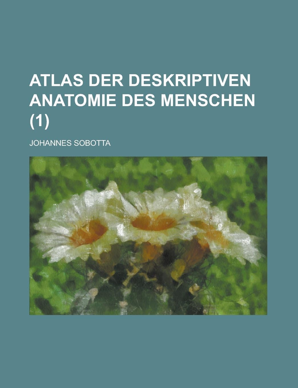 Atlas Der Deskriptiven Anatomie Des Menschen (1 )