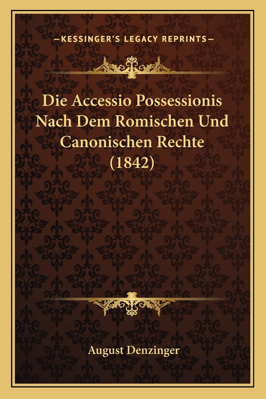Die Accessio Possessionis Nach Dem Romischen Und Canonischen Rechte (1842) (German Edition)