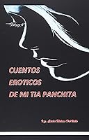 Vista 1 de CUENTOS EROTICOS DE MI TIA PANCHITA (Spanish Edition)