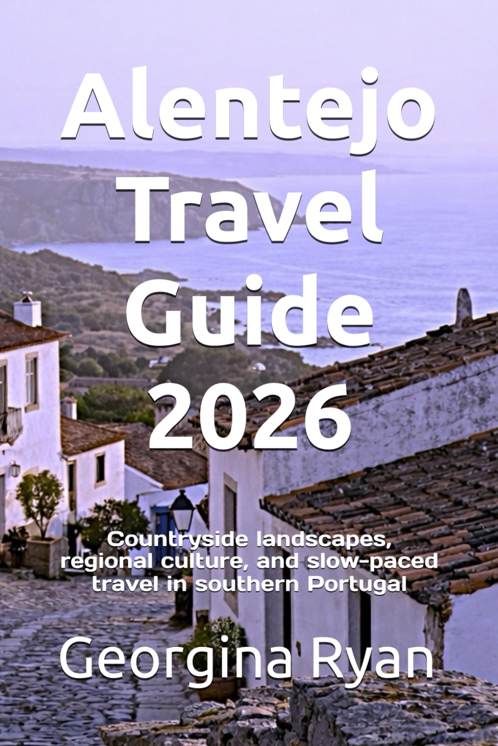 Alentejo Travel Guide 2026: Countryside landscapes, regional culture, and slow-paced travel in southern Portugal