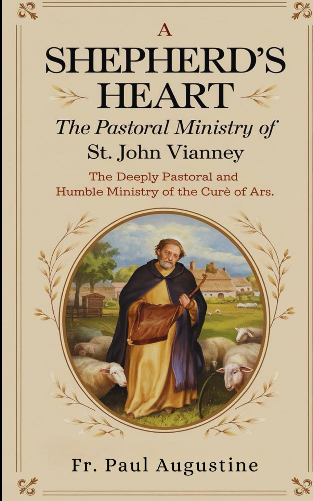 A Shepherd's Heart: The Pastoral Ministry of St. John Vianney: The deeply pastoral and humble ministry of the Curé of Ars.