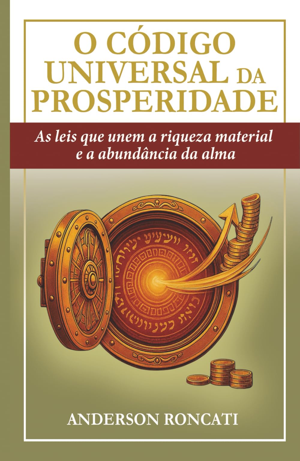 O Código Universal da Prosperidade: As leis que unem a riqueza material e a abundância da alma