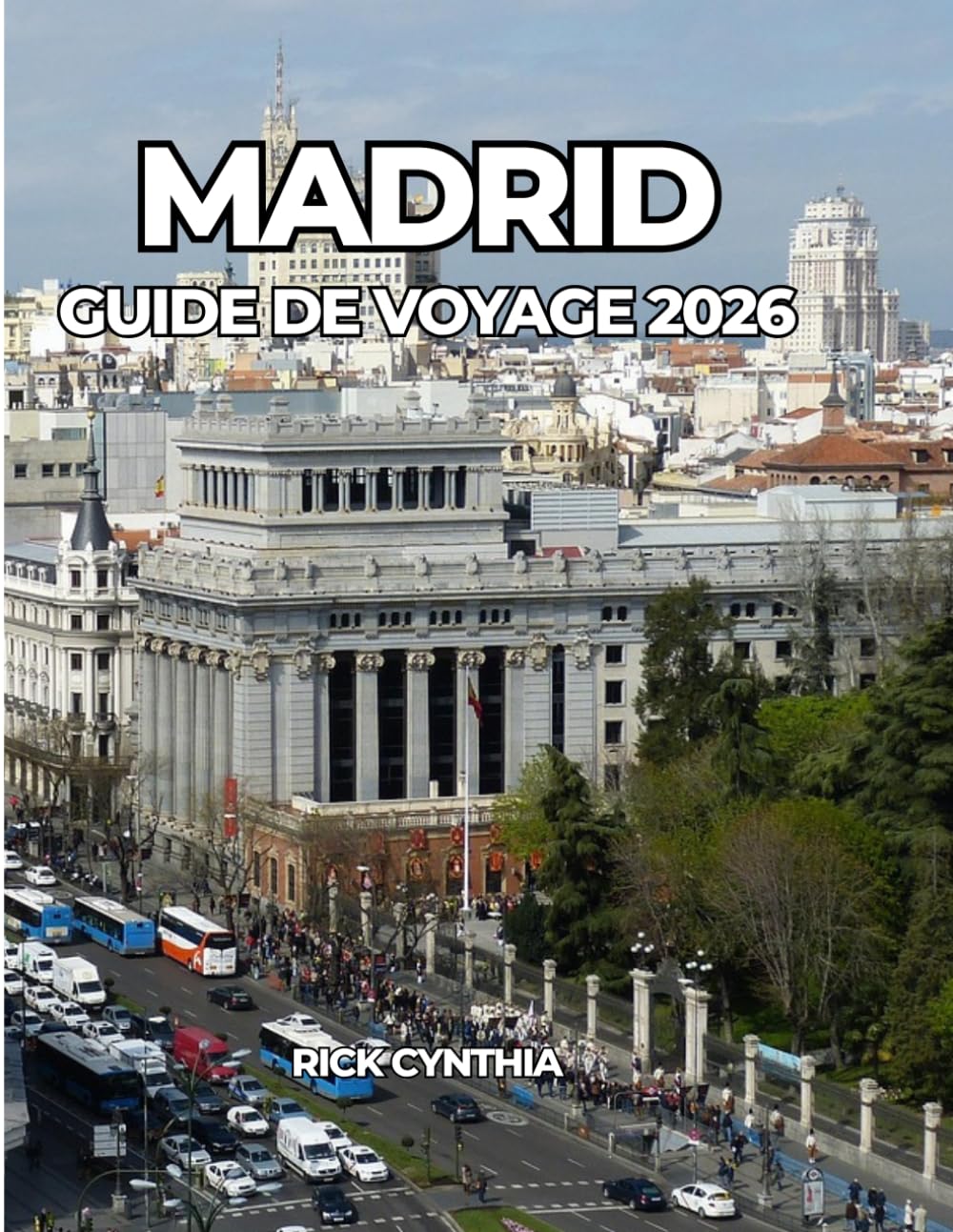 MADRID GUIDE DE VOYAGE 2026: Votre guide indispensable pour explorer Madrid comme un local