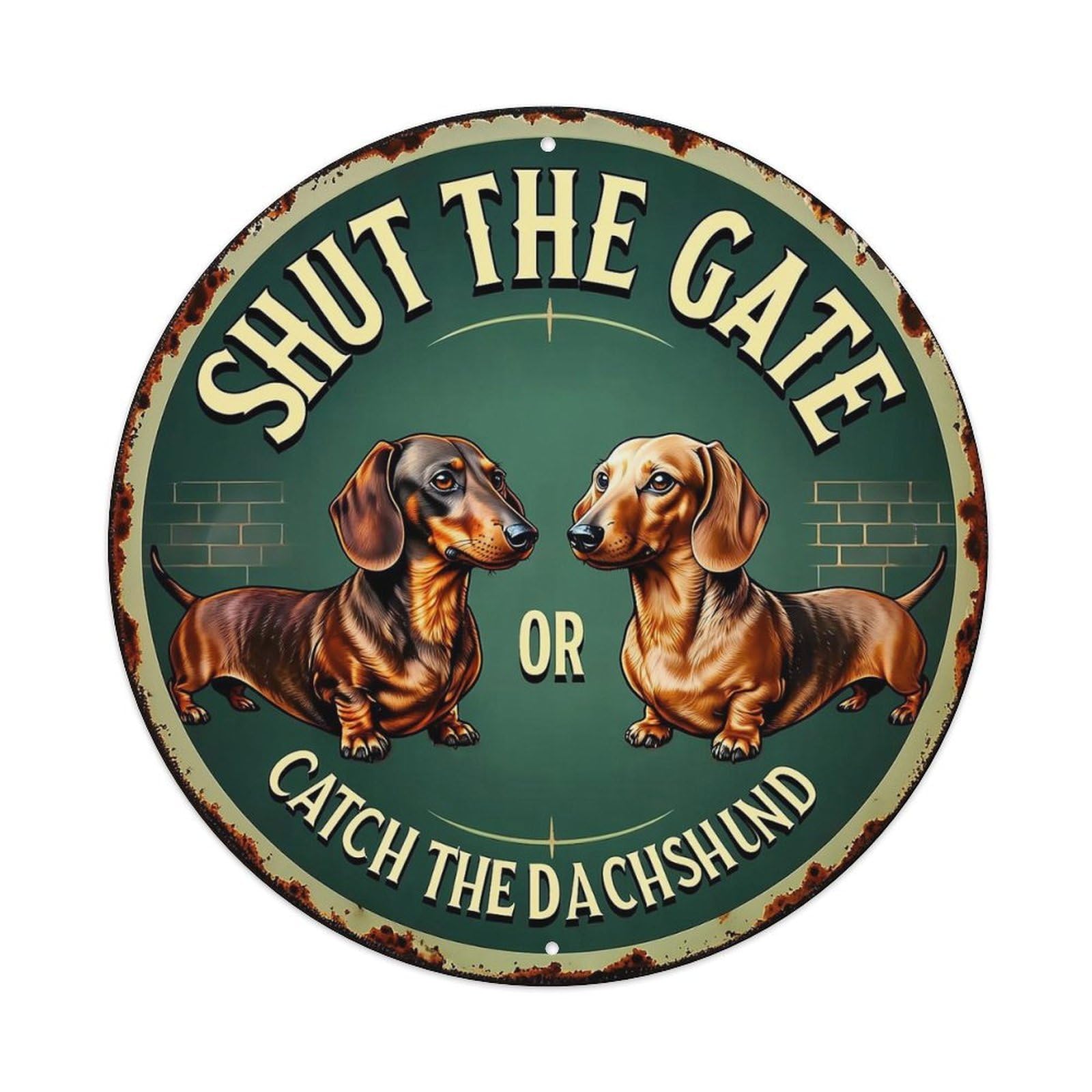 Shut The Gate Or Catch The Dachshund Round Tin Sign Vintage Metal Sign Home Bar Garden Indoor & Outdoor Wall Decor Retro Metal Poster 8x8 Inch