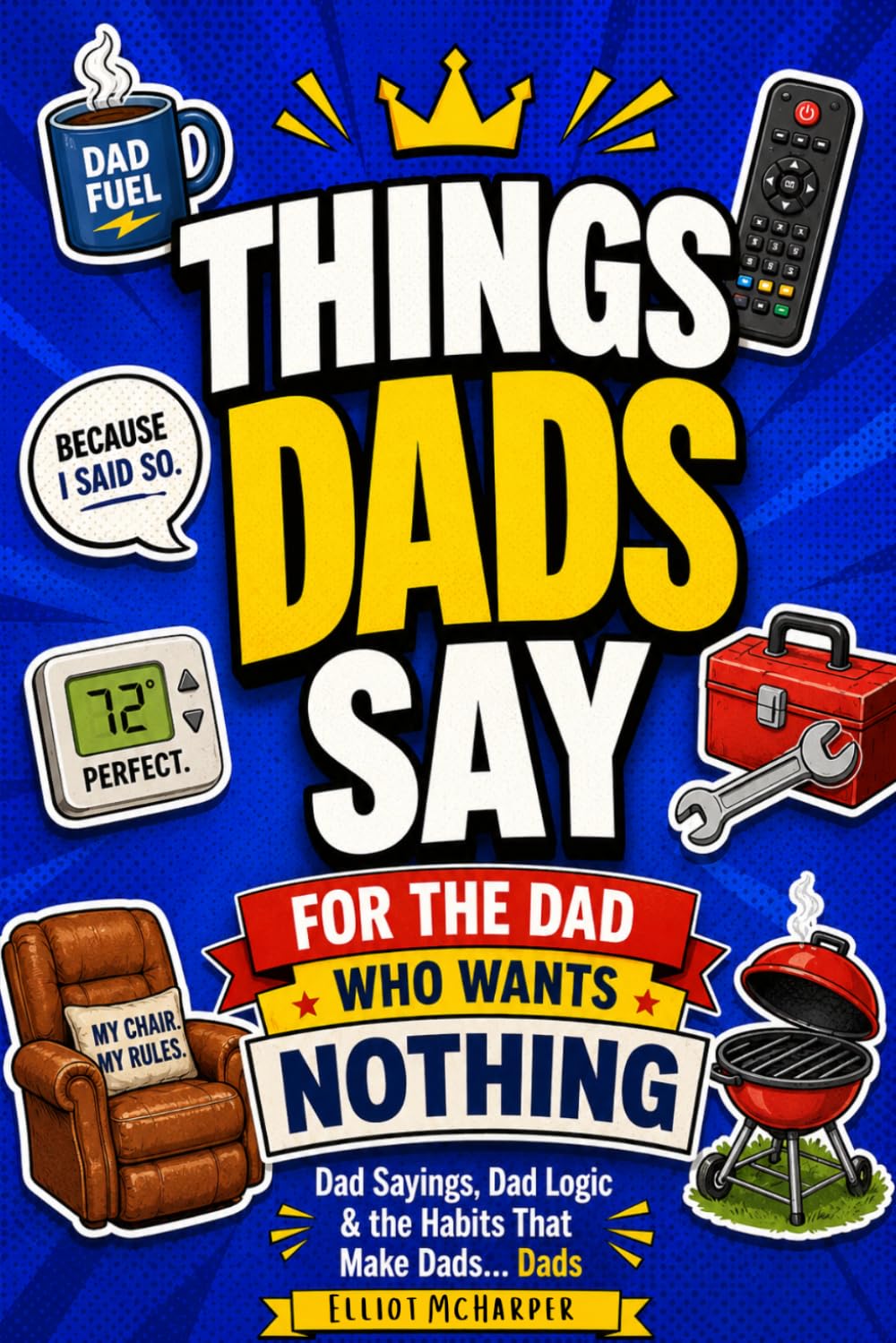 Fathers Day Gifts 2026 For the Dad Who Wants Nothing: Things Dads Say: A Funny Dadlish Dictionary Dad Sayings, Dad Logic & the Habits That Make Dads… Dads
