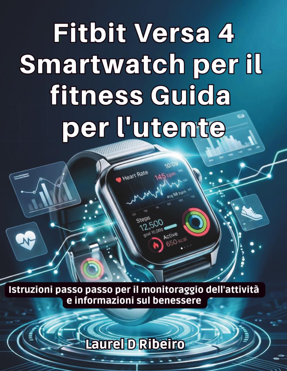 Fitbit Versa 4 Smartwatch per il fitness Guida per l'utente: Istruzioni passo passo per il monitoraggio dell'attività e informazioni sul benessere