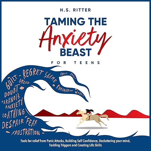 Taming the Anxiety Beast Workbook for Teens: Tools for Relief for Panic Attacks, Building Self Confidence, Decluttering your Mind, Tackling Triggers, and Creating Life Skills!