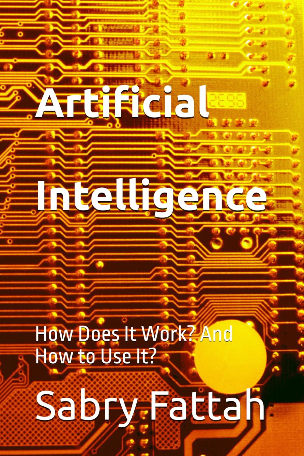 Artificial Intelligence: How Does It Work? And How to Use It?