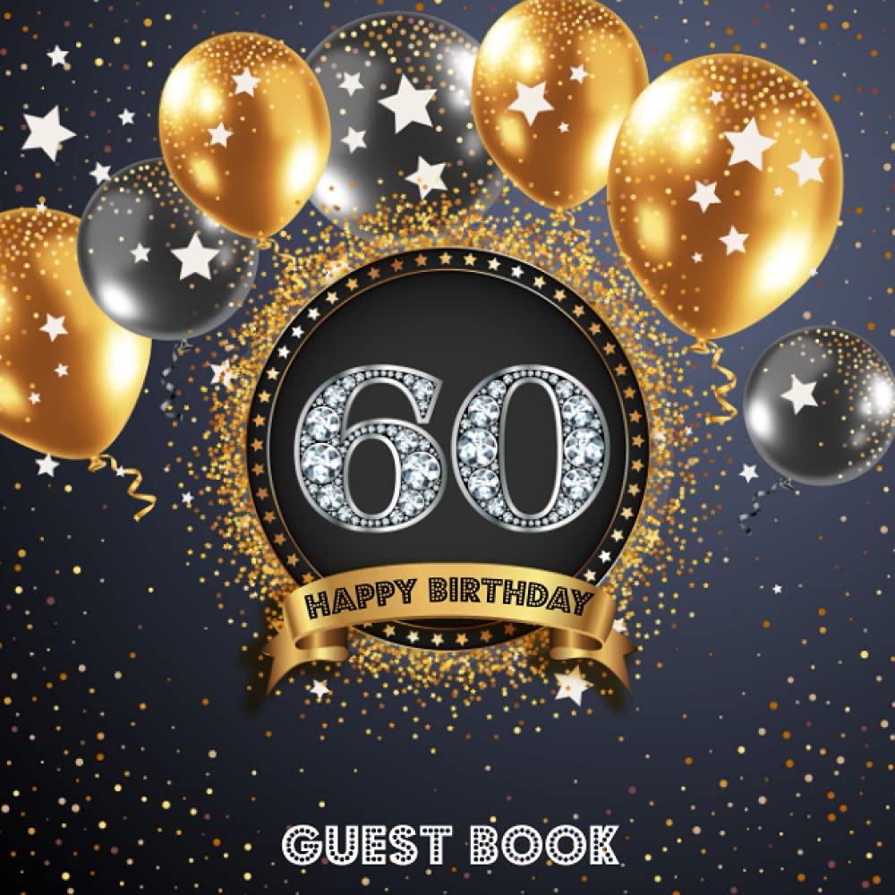 60 Birthday Guest Book: Sixtieth Anniversary Signing and Messaging Book - Keepsake Memory Book for Birthday Party Photos and to Write In With Good Wishes