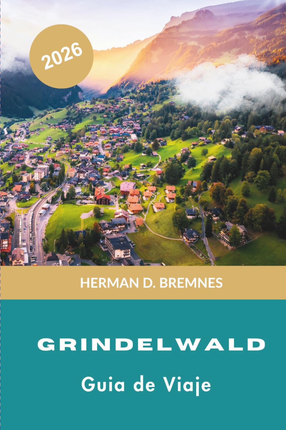 Grindelwald Guía de viaje 2026: Descubre picos alpinos, senderos panorámicos, ferrocarriles de montaña, encanto suizo y consejos prácticos para tu escapada a Suiza
