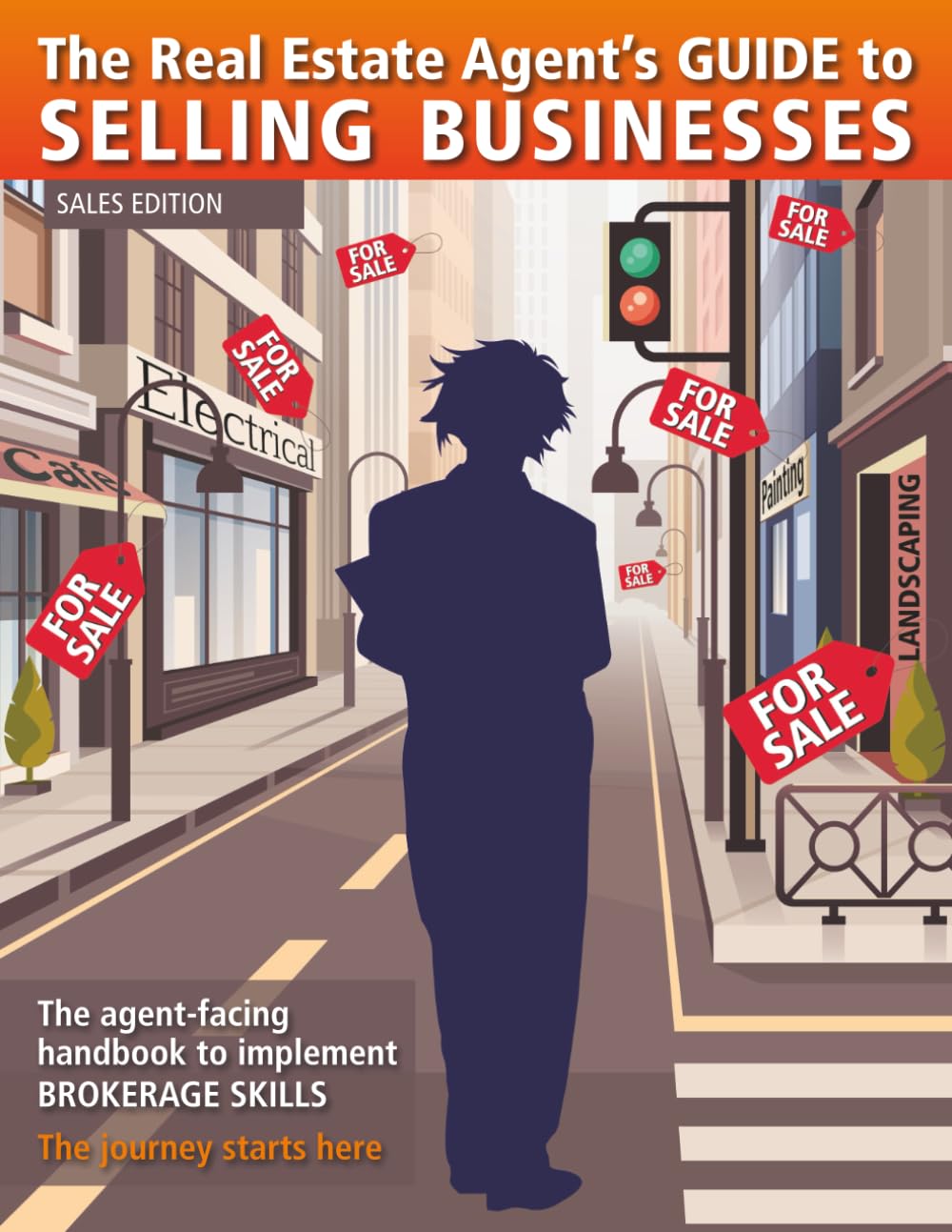 The Real Estate Agent’s Guide to Selling Businesses - Sales Edition: The agent-facing handbook to implement brokerage skills