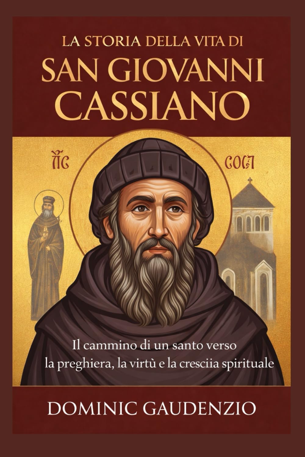 LA STORIA DELLA VITA DI SAN GIOVANNI CASSIANO (DOMINIC CATHOLIC BOOKS)