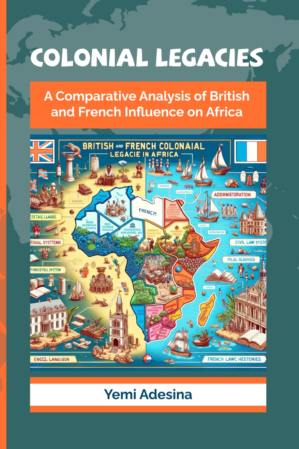 COLONIAL LEGACIES: A COMPARATIVE ANALYSIS OF BRITISH AND FRENCH INFLUENCE ON AFRICA