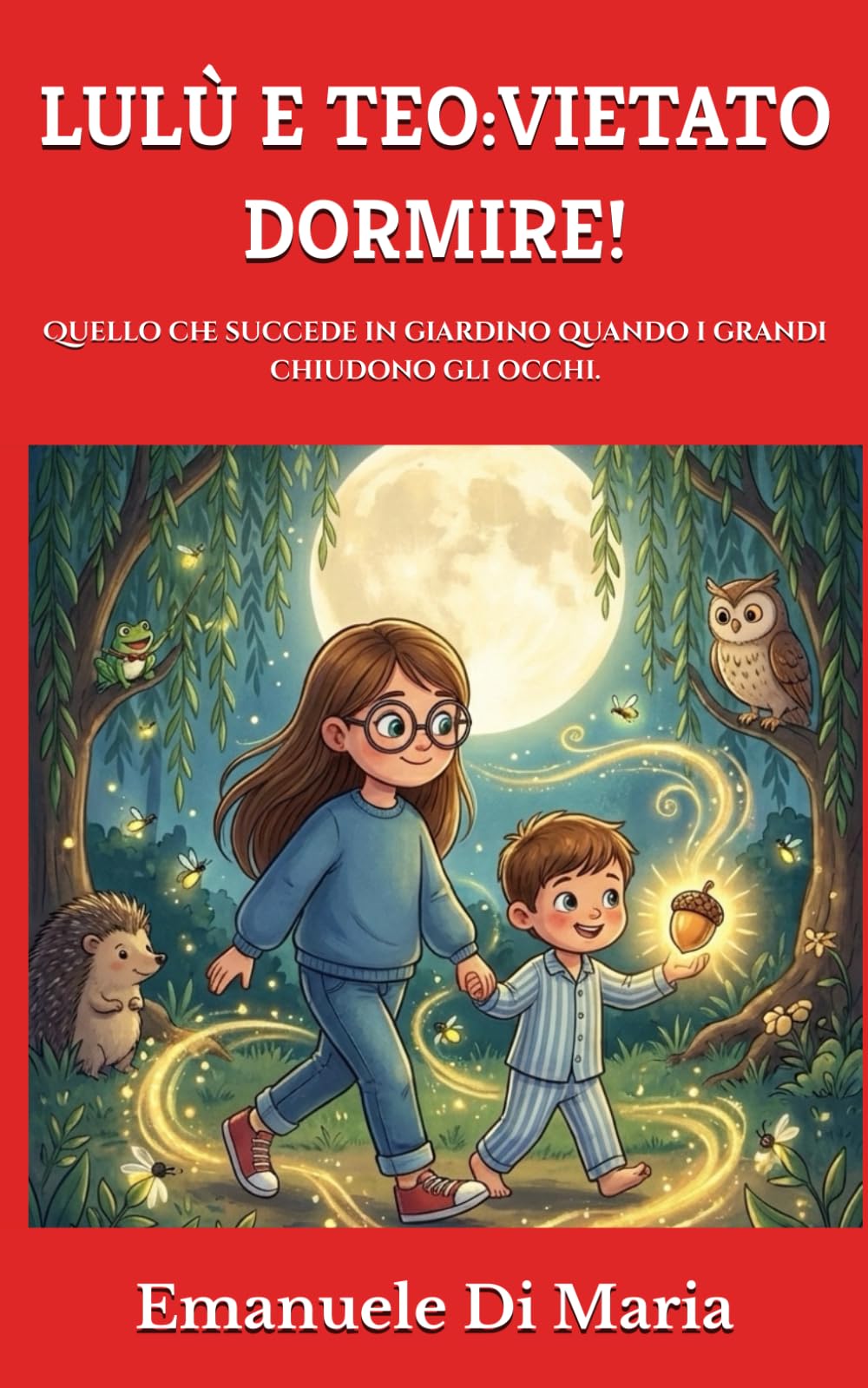 LULÙ E TEO:VIETATO DORMIRE!: Quello che succede in giardino quando i grandi chiudono gli occhi.