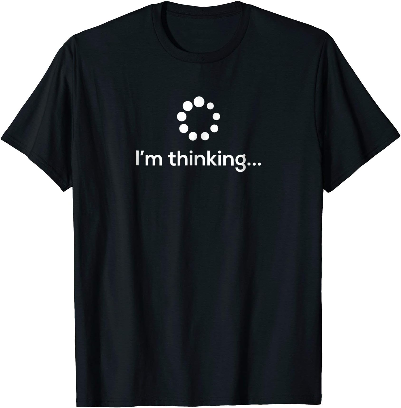 FunnyHumorThinkingI'm Thinking Loading Processing Buffering Humor Fun T-Shirt T-ShirtOEKO-TEX STANDARD 100