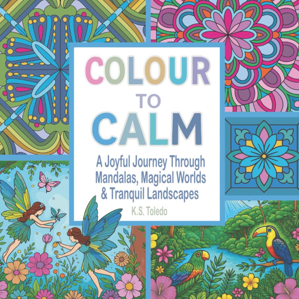 Colour to Calm: 75 Relaxing Illustrations of Mandalas, Magical Places and Happy Scenes