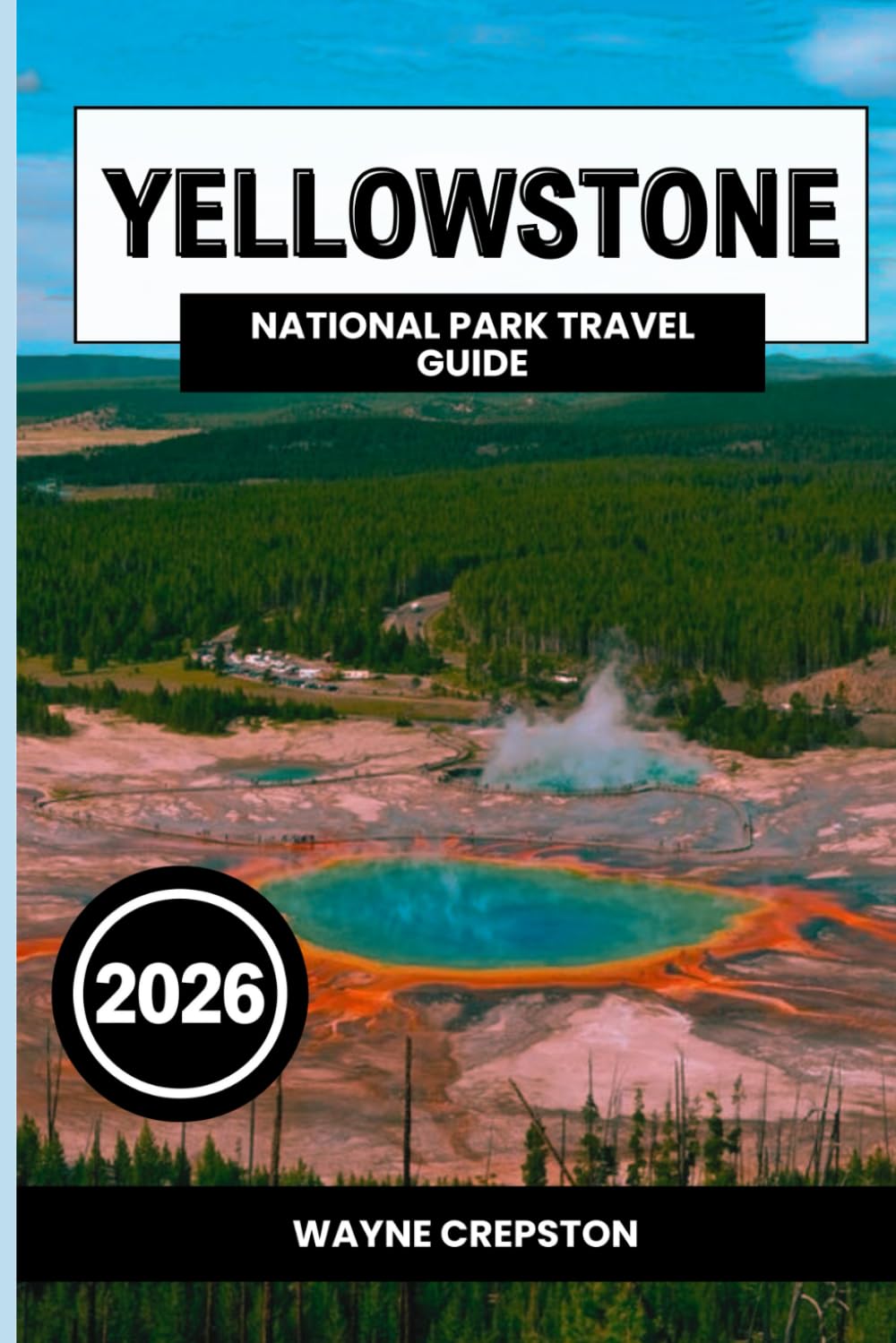 Yellowstone National Park Travel Guide 2026
