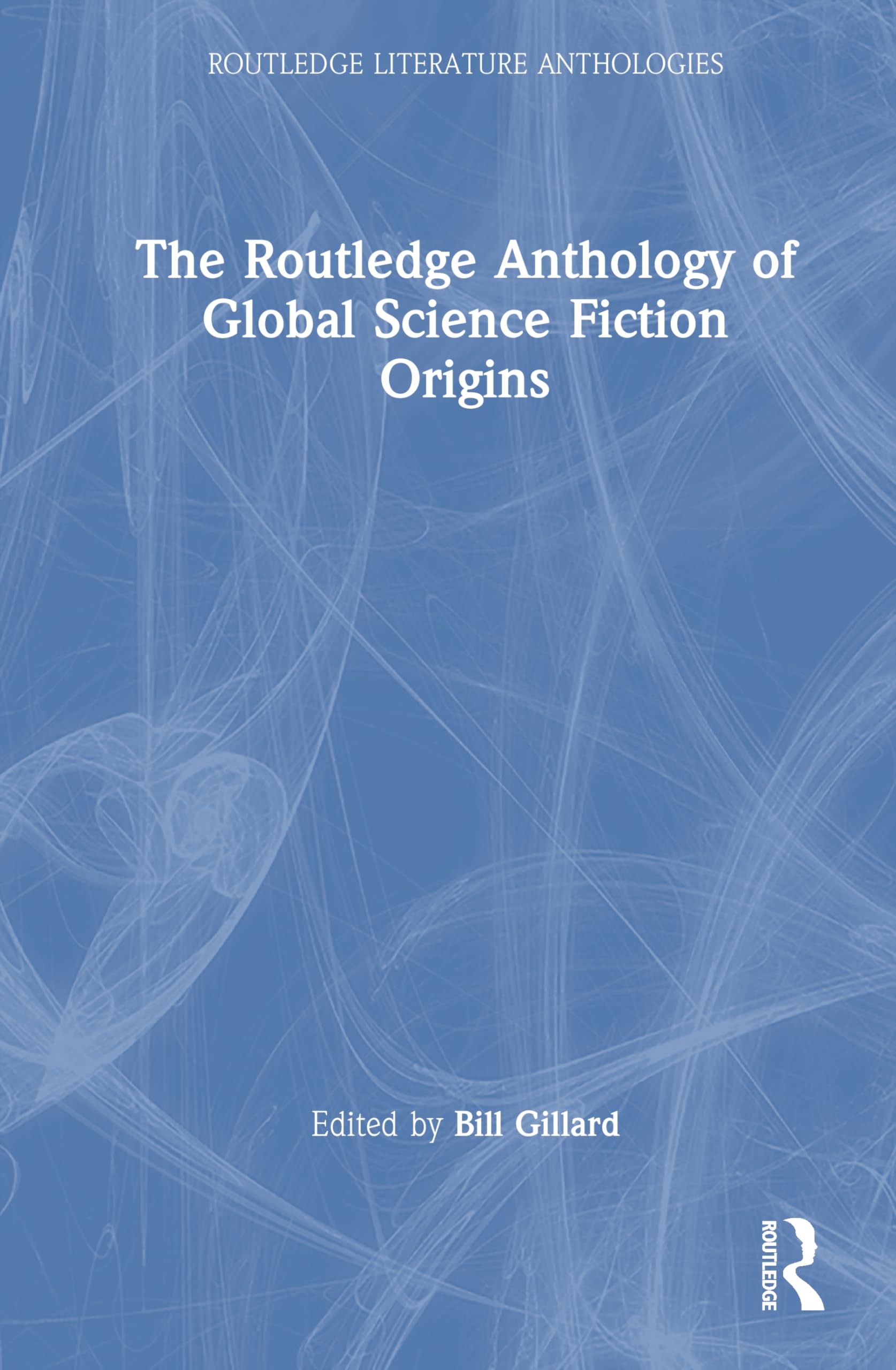 The Routledge Anthology of Global Science Fiction Origins (Routledge Literature Anthologies)