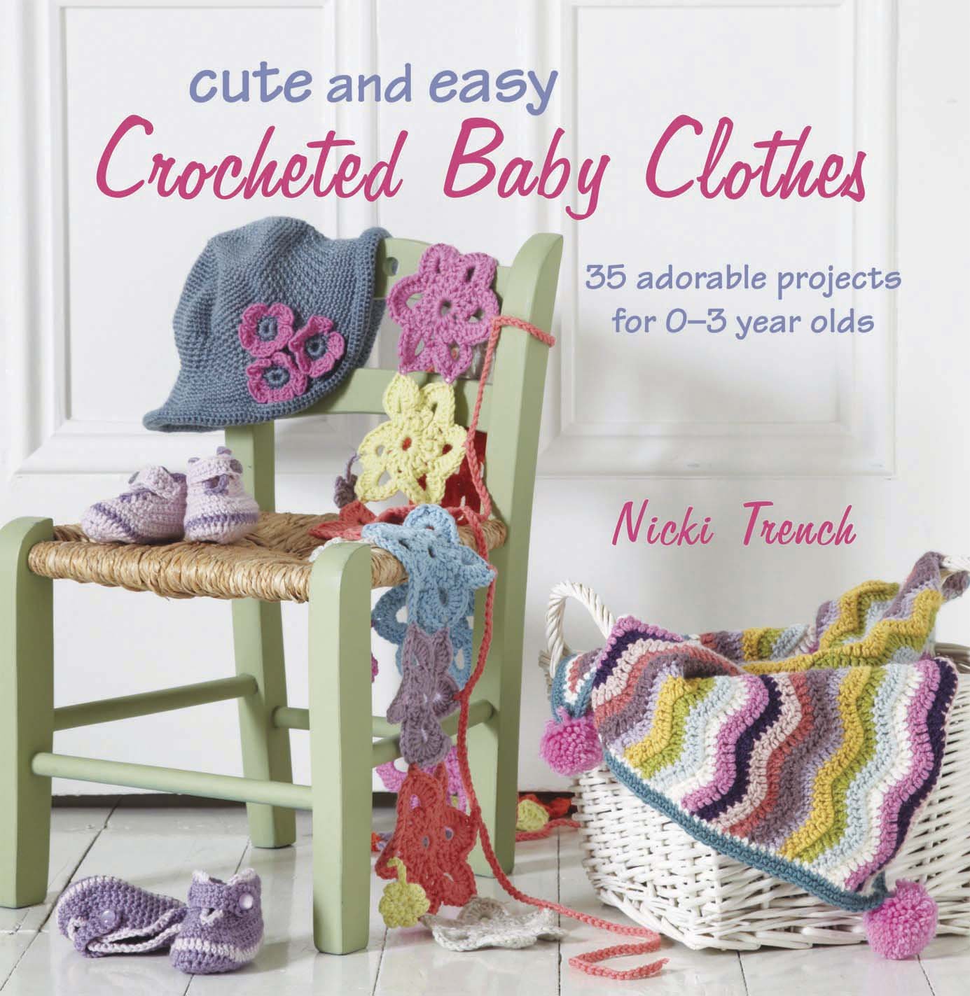 Cute and Easy Crocheted Baby Clothes: 35 adorable projects for 0–3 year-olds      Paperback – April 8, 2012