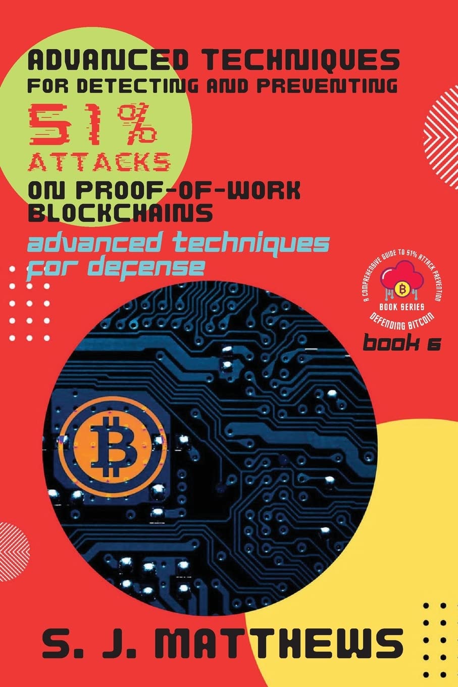 Buy Advanced Techniques for Detecting and Preventing 51% Attacks on  Proof-of-Work Blockchains: Advanced Techniques for Defense: 6 (Defending  Bitcoin: A Comprehensive Guide to 51% Attack Prevention) Book Online at Low  Prices in