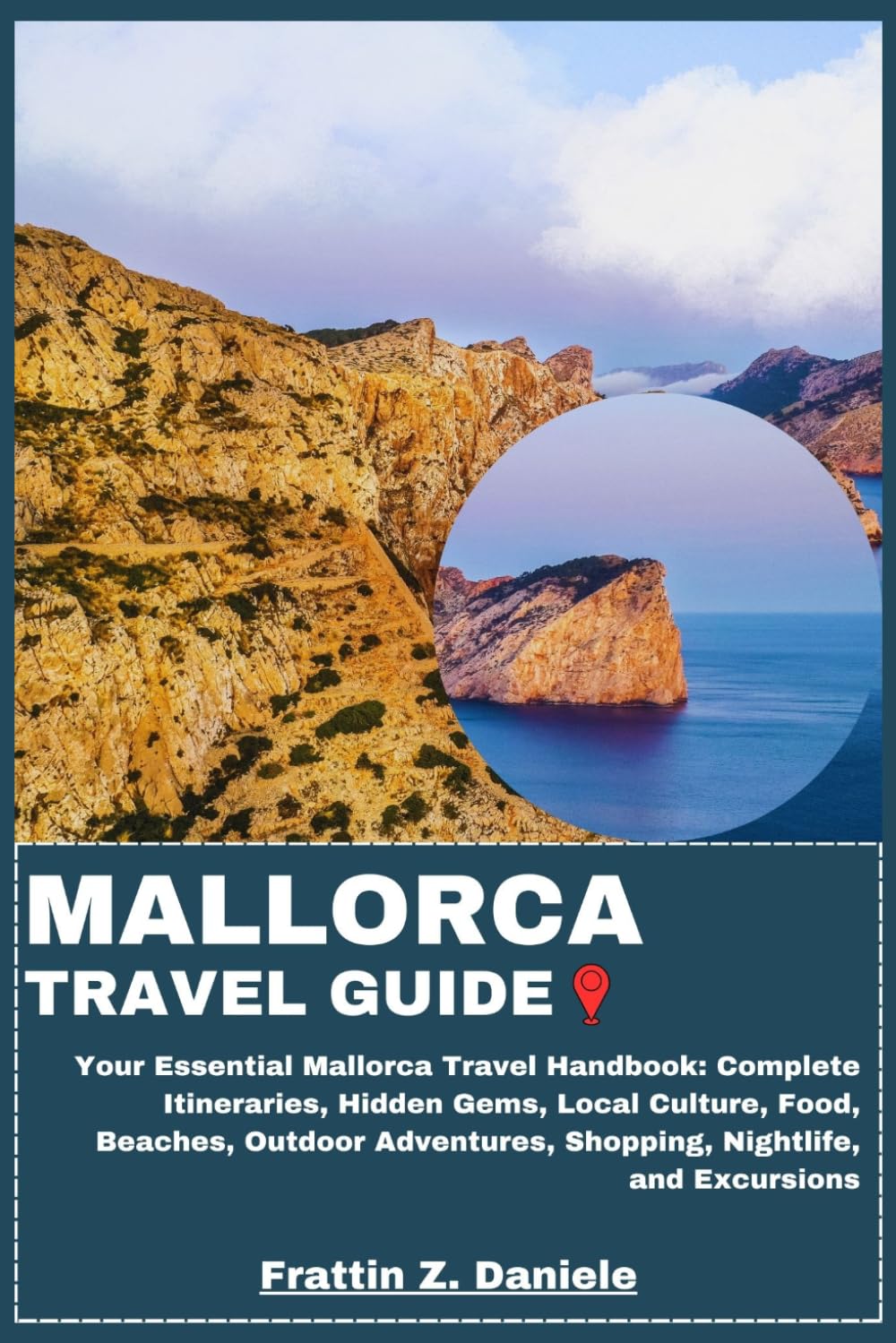 MALLORCA TRAVEL GUIDE: Your Essential Mallorca Travel Handbook: Complete Itineraries, Hidden Gems, Local Culture, Food, Beaches, Outdoor Adventures, Shopping, Nightlife, and Excursions