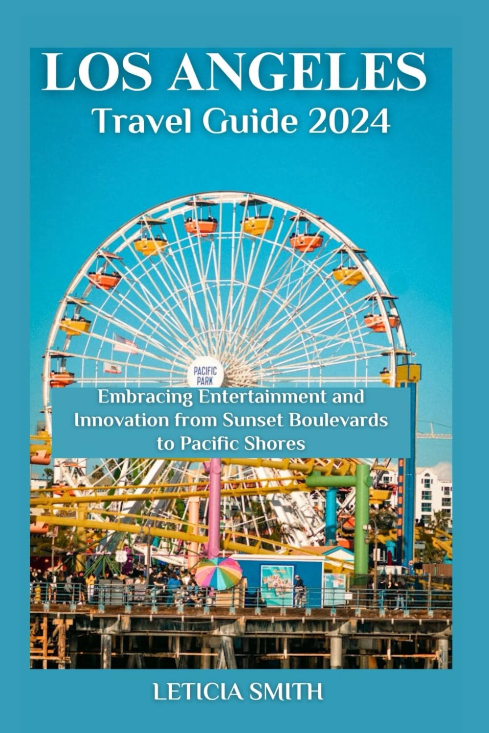 LOS ANGELES TRAVEL GUIDE 2024: Embracing Entertainment and Innovation from Sunset Boulevards to Pacific Shores