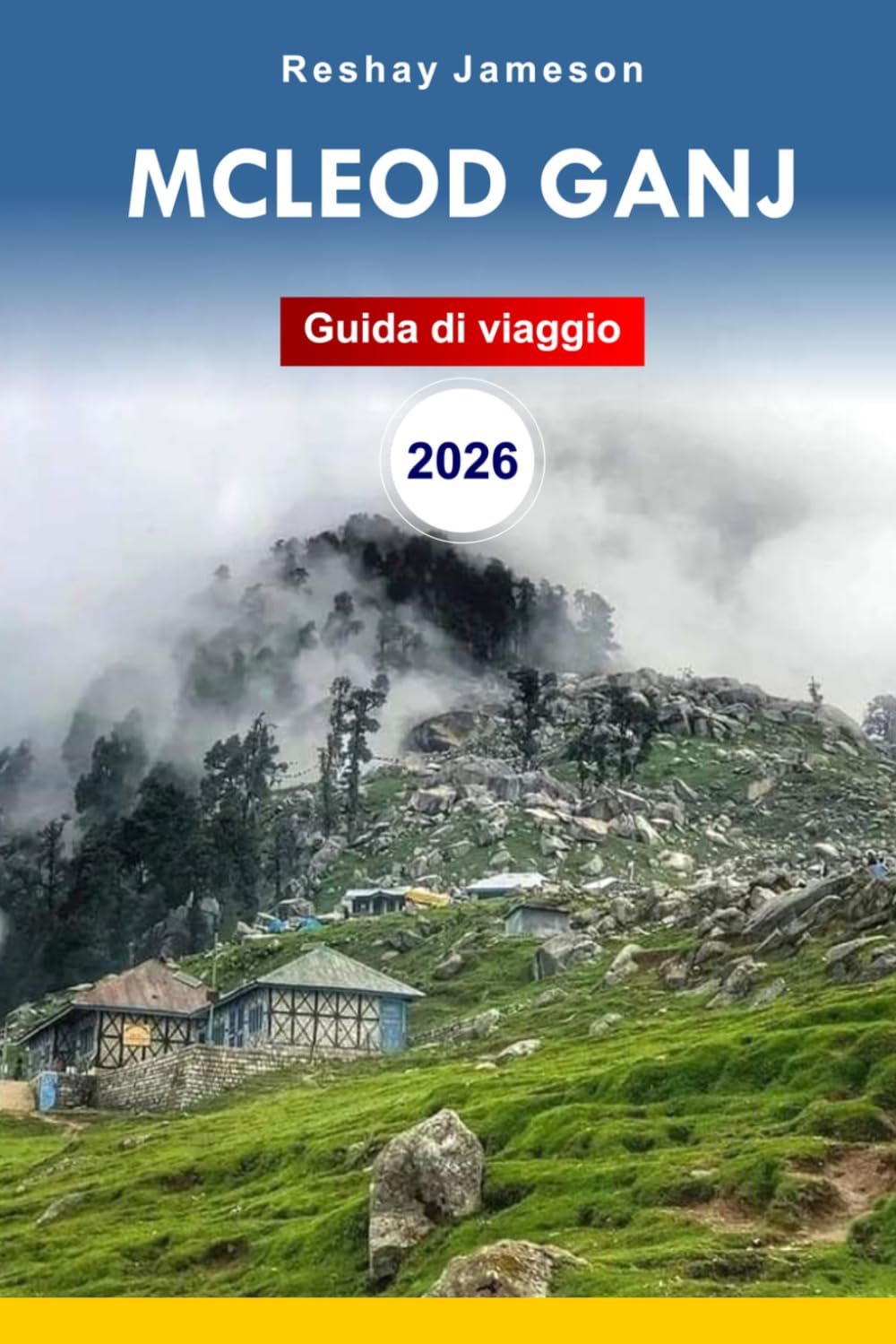 Guida di viaggio McLeod Ganj 2026: Guida definitiva all'avventura per gli esploratori himalayani che vogliono esplorare attrazioni, gemme nascoste e cultura in India