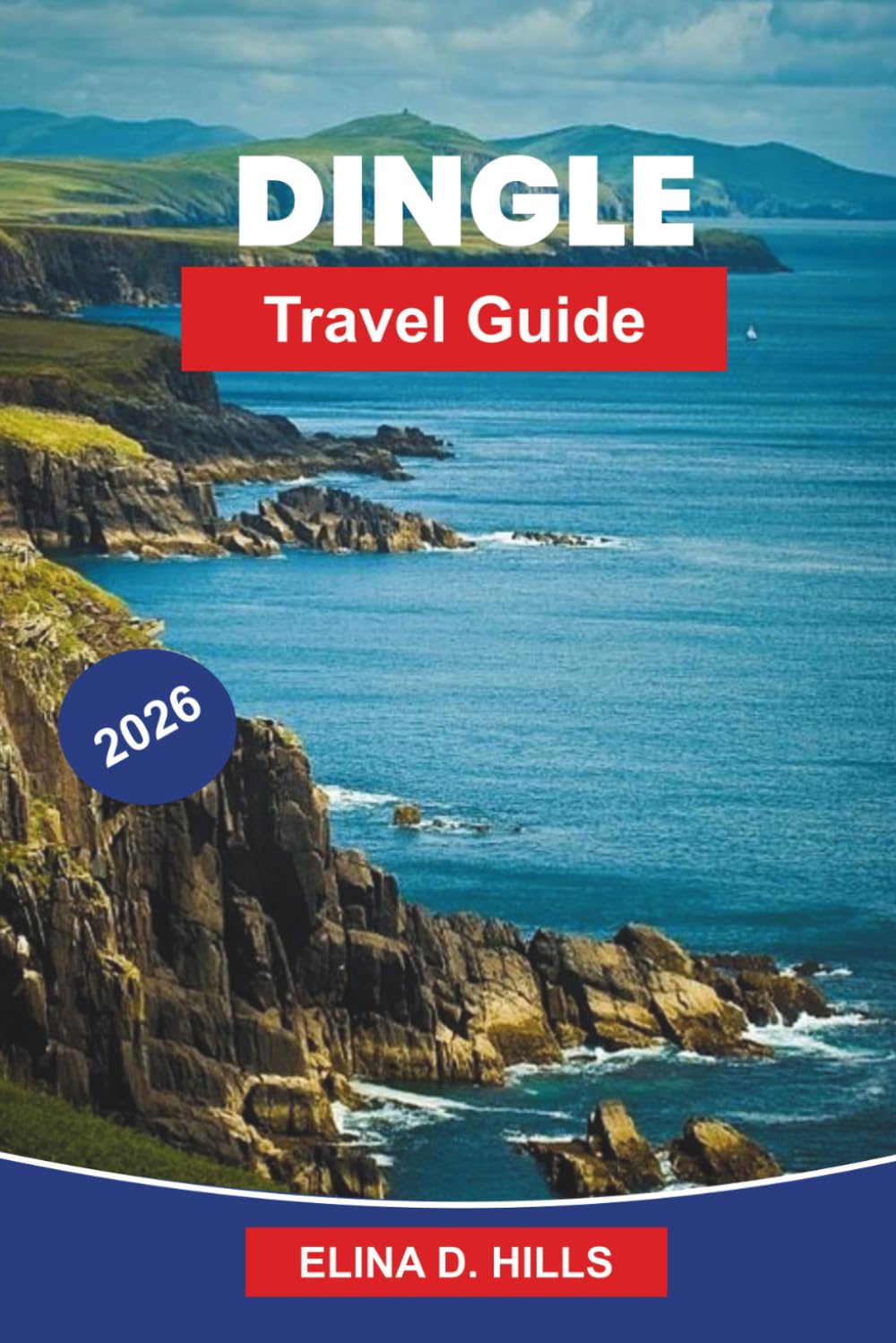 DINGLE Travel Guide 2026: Discover Coastal Scenery, Traditional Music, Historic Sites, Local Cuisine, and Practical Tips for Your Ireland Getaway