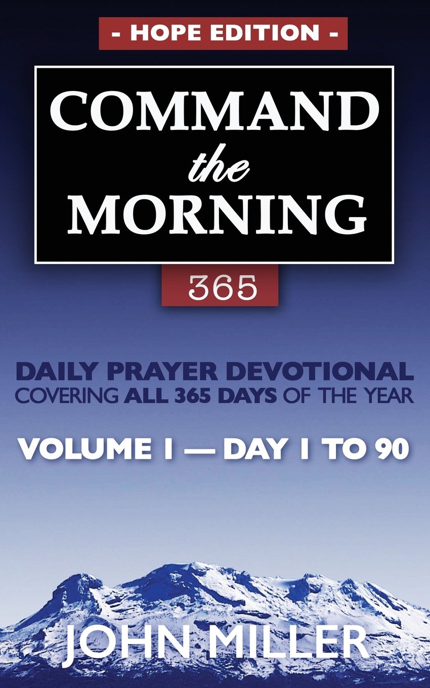 Command the Morning 365: Daily Prayer Devotional (Hope Edition) — Volume 1 — Day 1 to 90 (Command the Morning 365 Hope Edition Series)