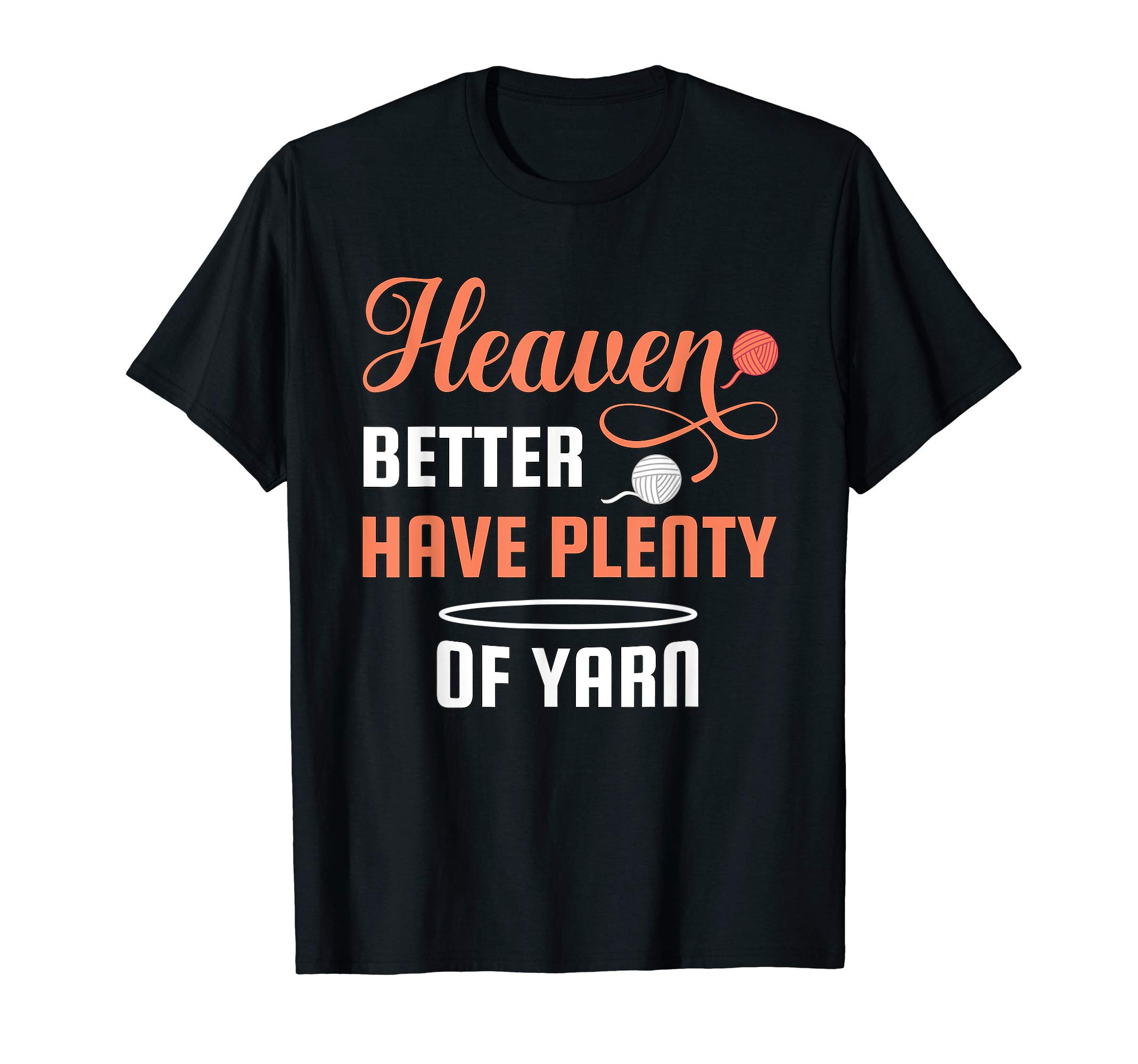 Heaven better have plenty of yarn - knitting & crochet T-Shirt, Black