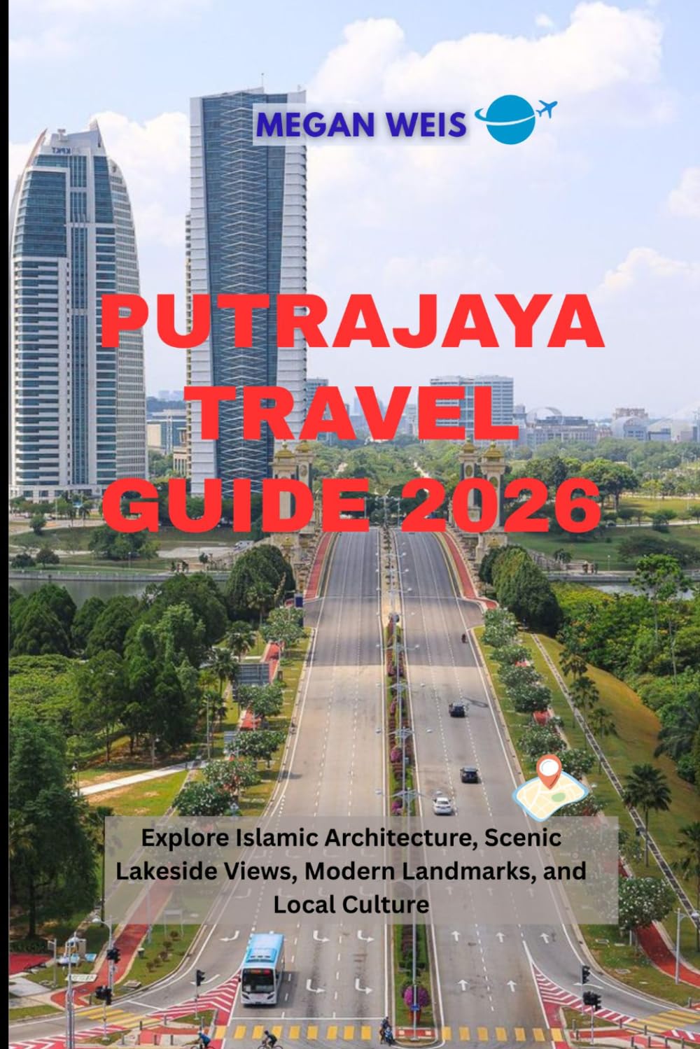 Putrajaya Travel Guide 2026: Explore Islamic Architecture, Scenic Lakeside Views, Modern Landmarks, and Local Culture
