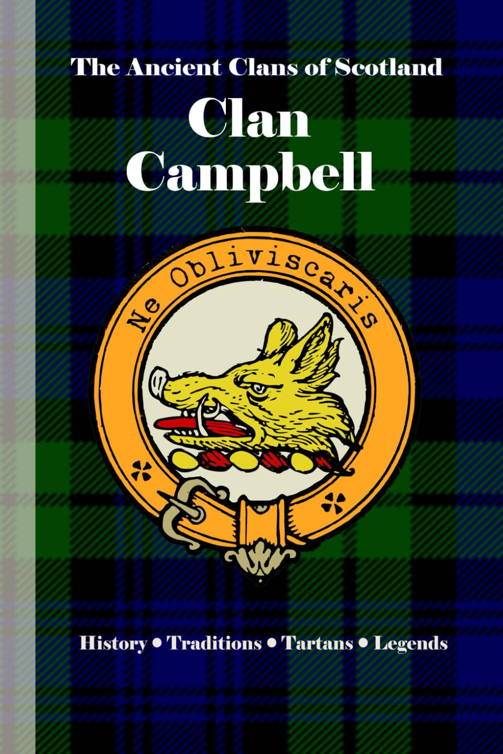 Clan Campbell: A Concise History of One of Scotland’s Most Powerful Clans (The Ancient Clans of Scotland)
