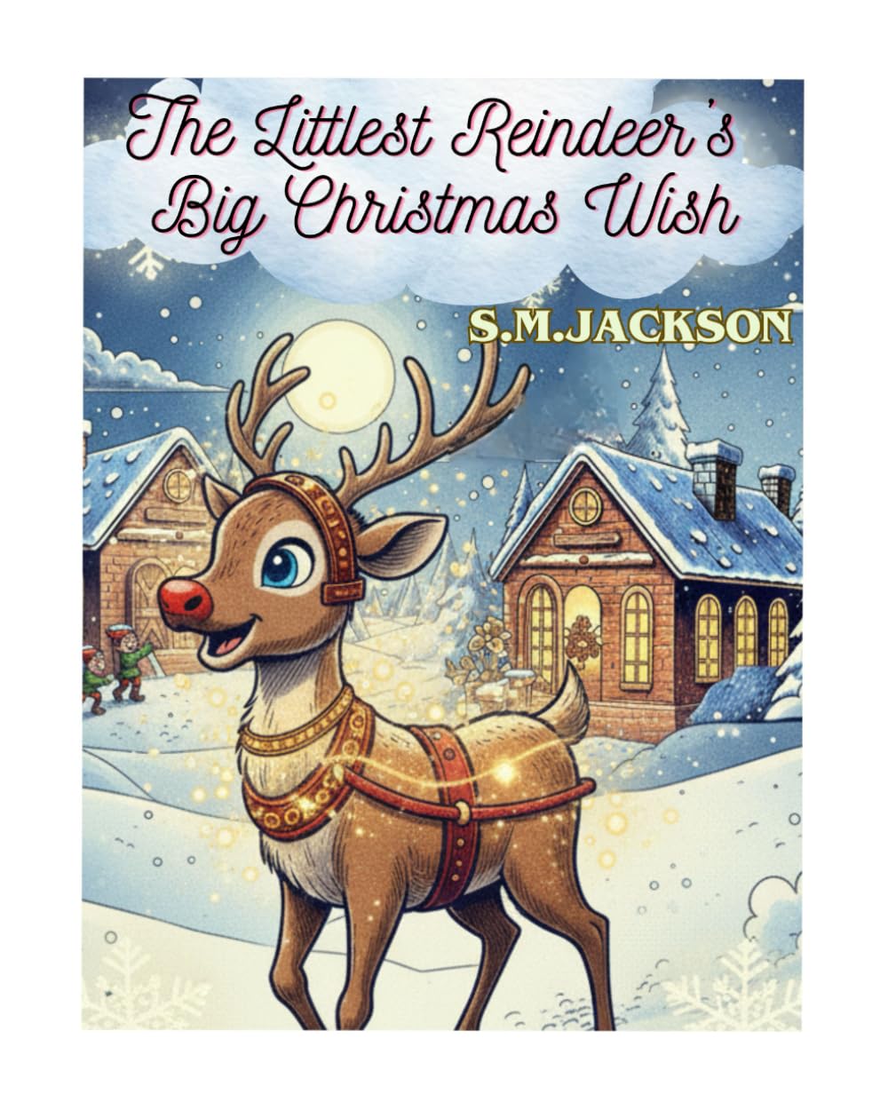 The Littlest Reindeer’s Big Christmas Wish: A Heart-Warming Christmas Bedtime Story for Children