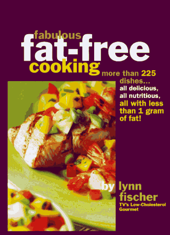 Fabulous Fat Free Cooking: More Than 225 Dishes - All Delicious, All Nutritious, All with Less Than 1 Gram of Fat!