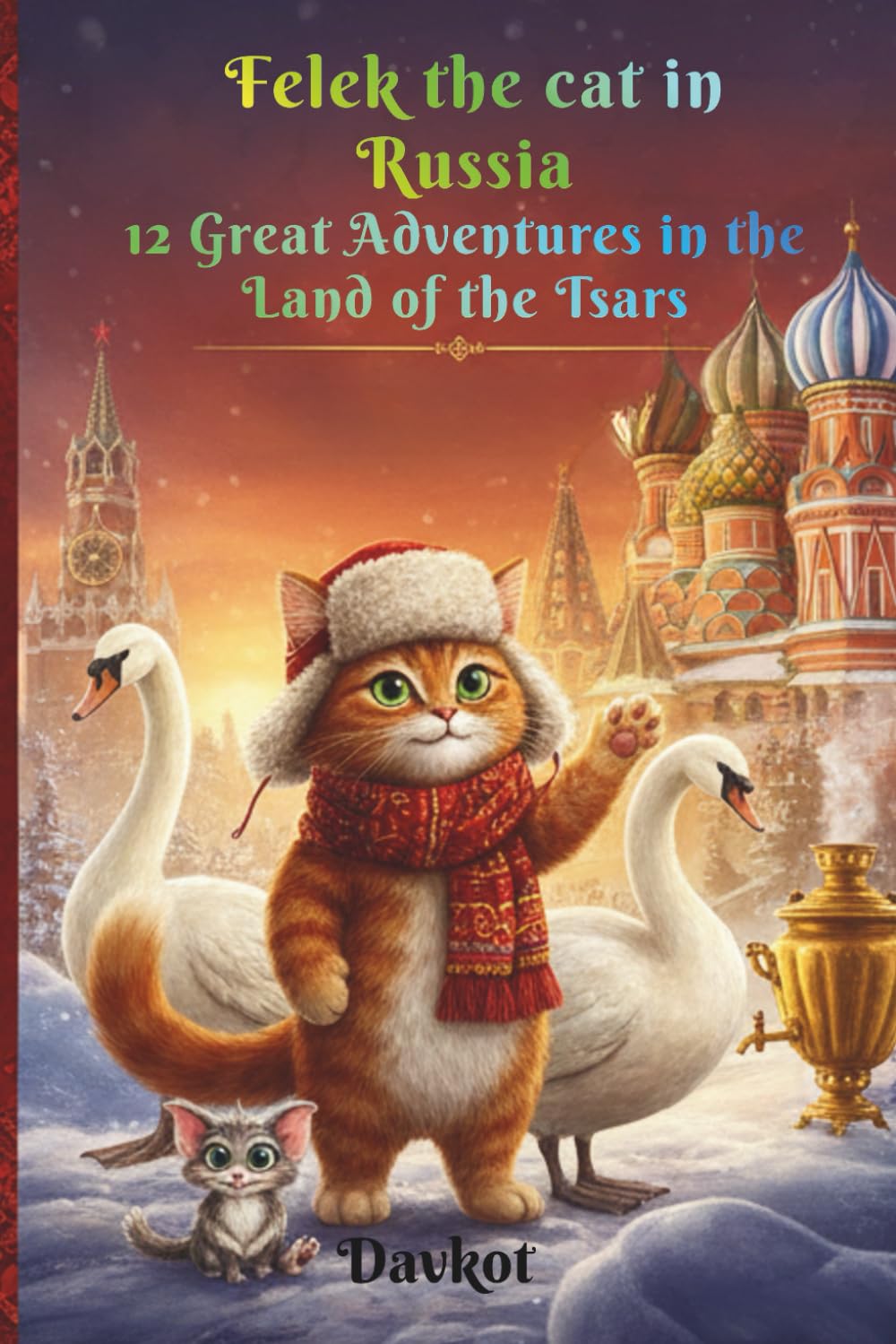 Felek the cat in Russia: 12 Great Adventures in the Land of the Tsars (Felek the Cat’s Adventures)