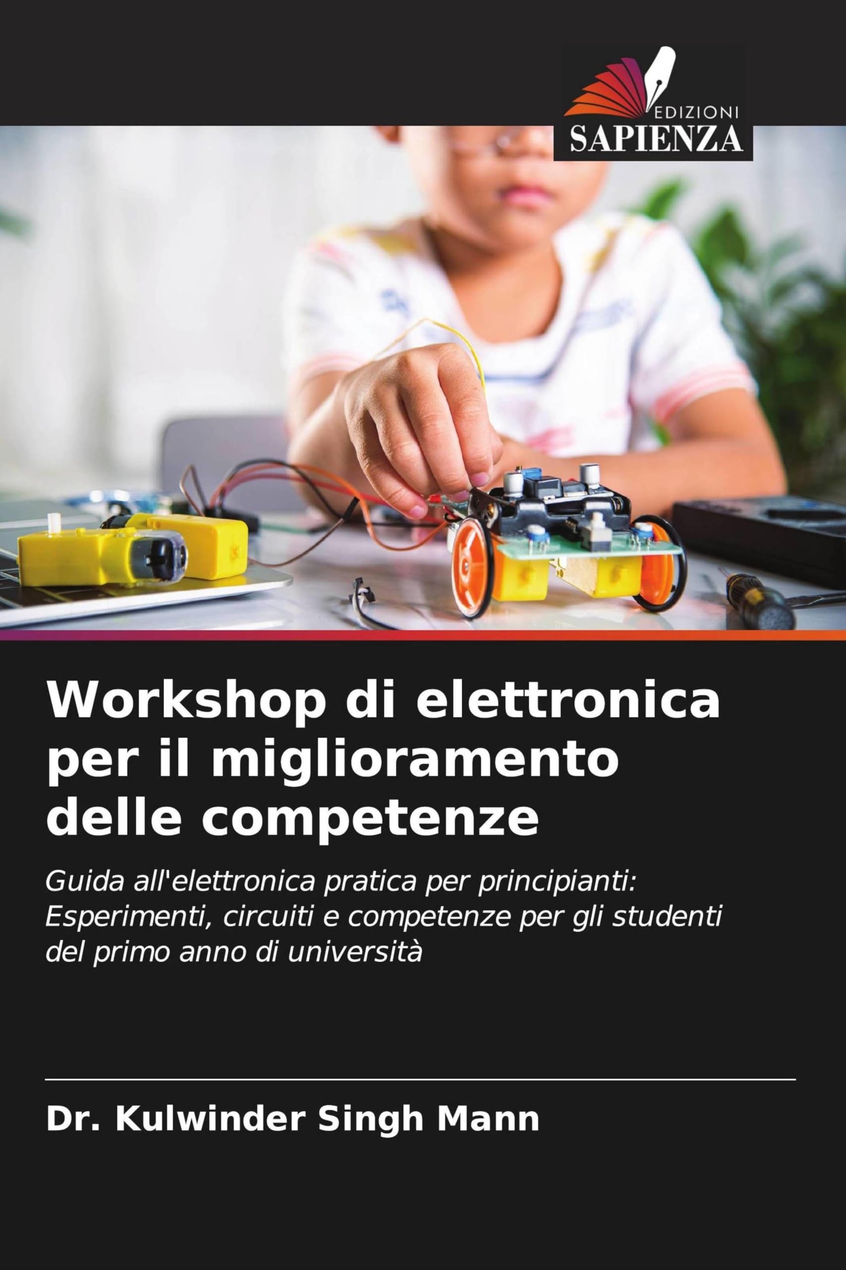 Workshop di elettronica per il miglioramento delle competenze: Guida all'elettronica pratica per principianti: Esperimenti, circuiti e competenze per gli studenti del primo anno di università