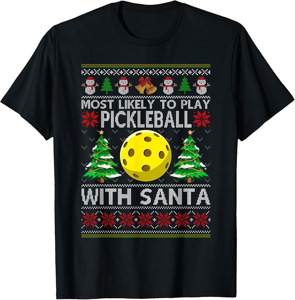Most Likely To Play pickleball With Santa Xmas Ugly Sweater T-Shirt