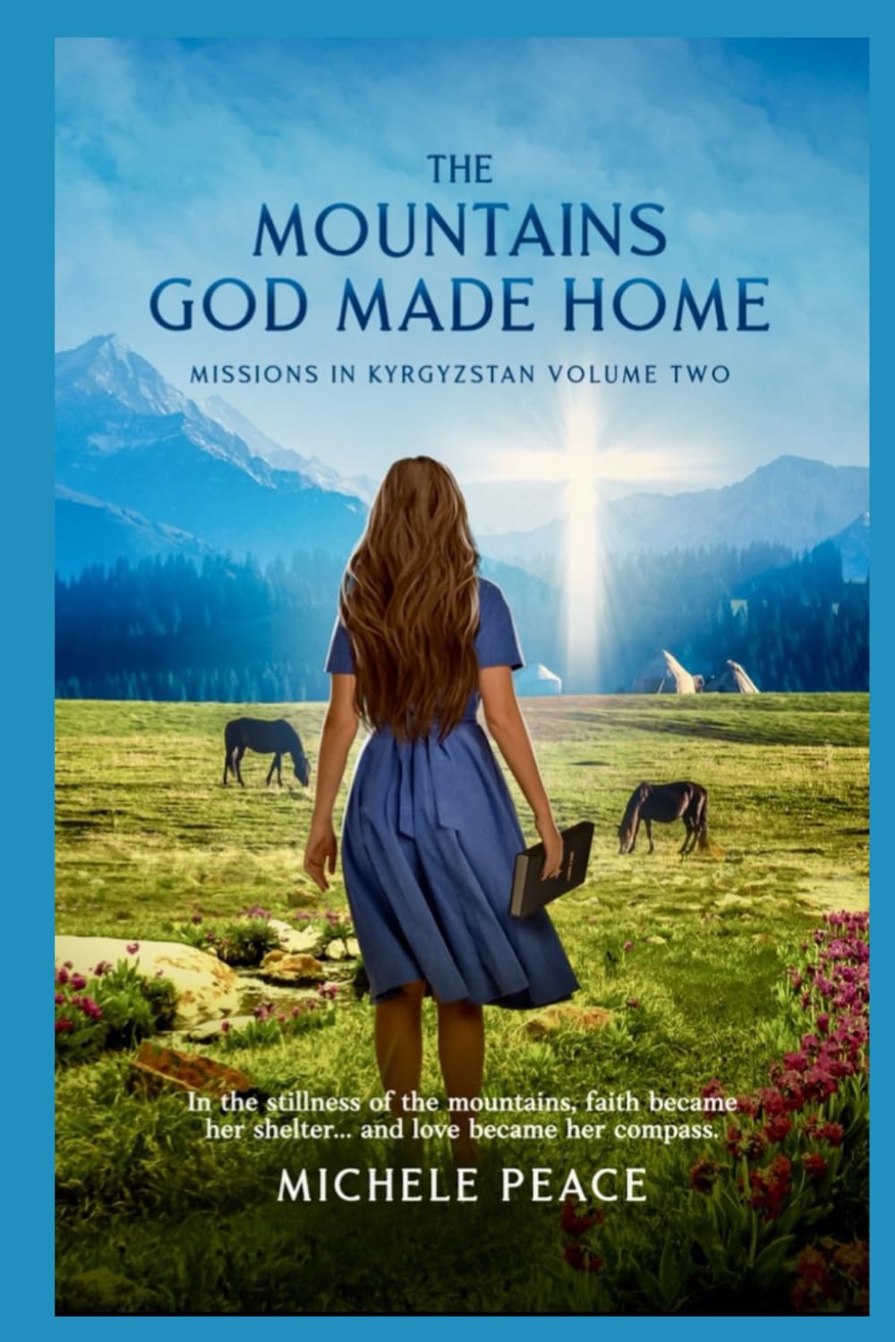 The MOUNTAINS GOD MADE HOME: MISSIONS IN KYRGYZSTAN - VOLUME TWO: 2 (Missions volume 1,2,3,)