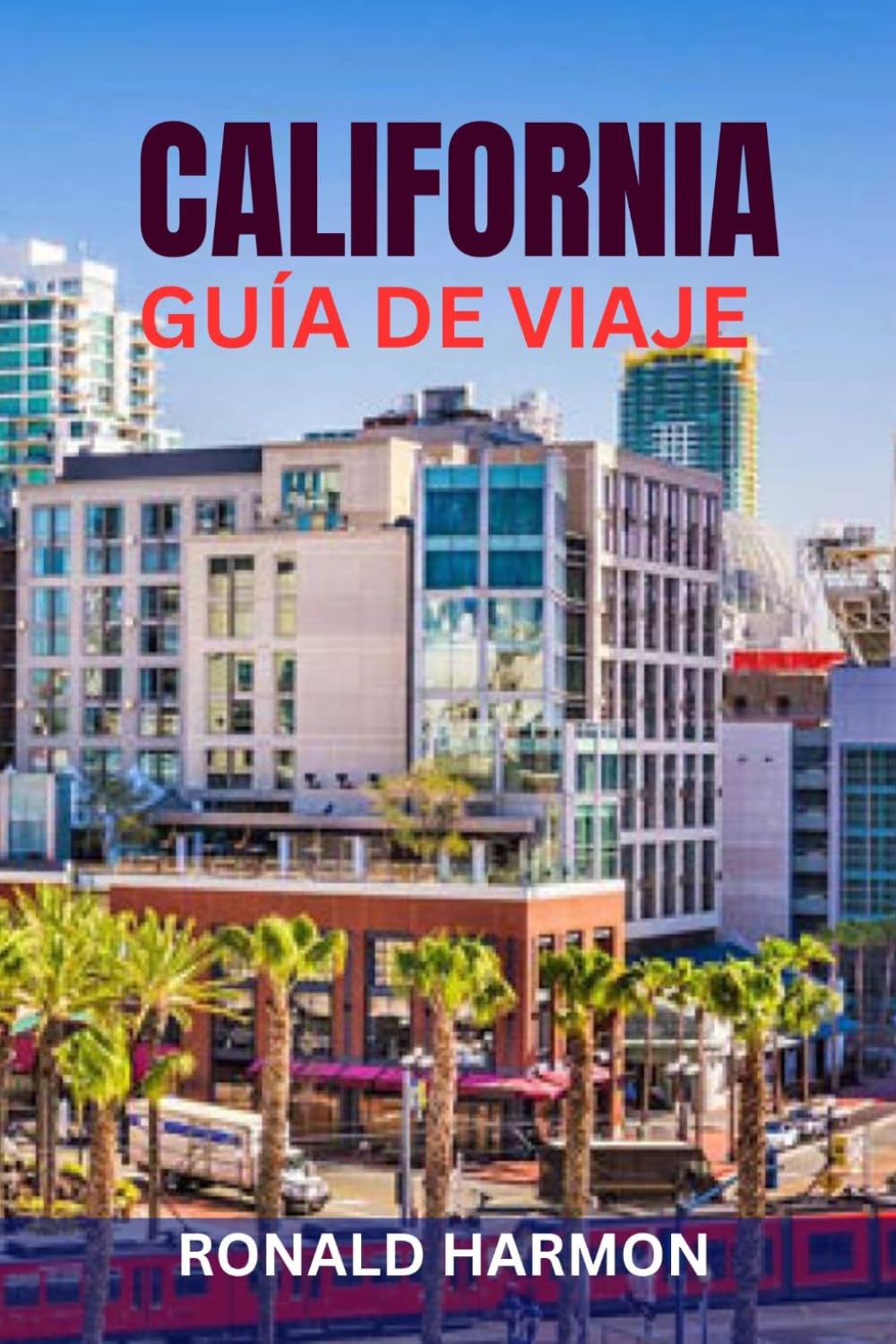 CALIFORNIA GUÍA DE VIAJE: Principales atracciones, viajes por carretera, parques nacionales, playas, sitios gastronómicos e itinerarios perfectos para explorar el Estado Dorado