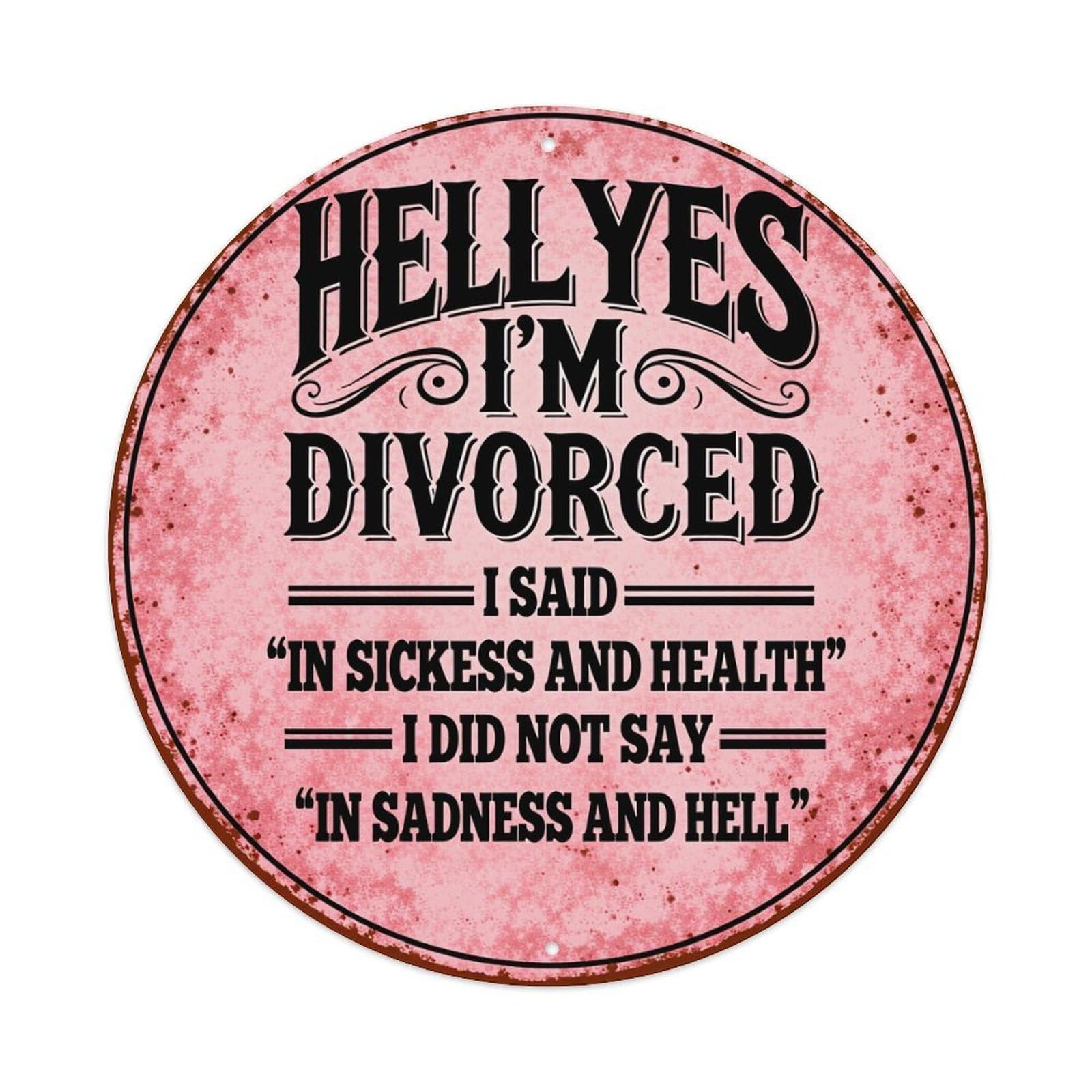 Hell Yes I'm Divorced Round Tin Sign Vintage Metal Poster, Home Bar Garage Man Cave Cafe Indoor & Outdoor Wall Decoration 8x8Inches