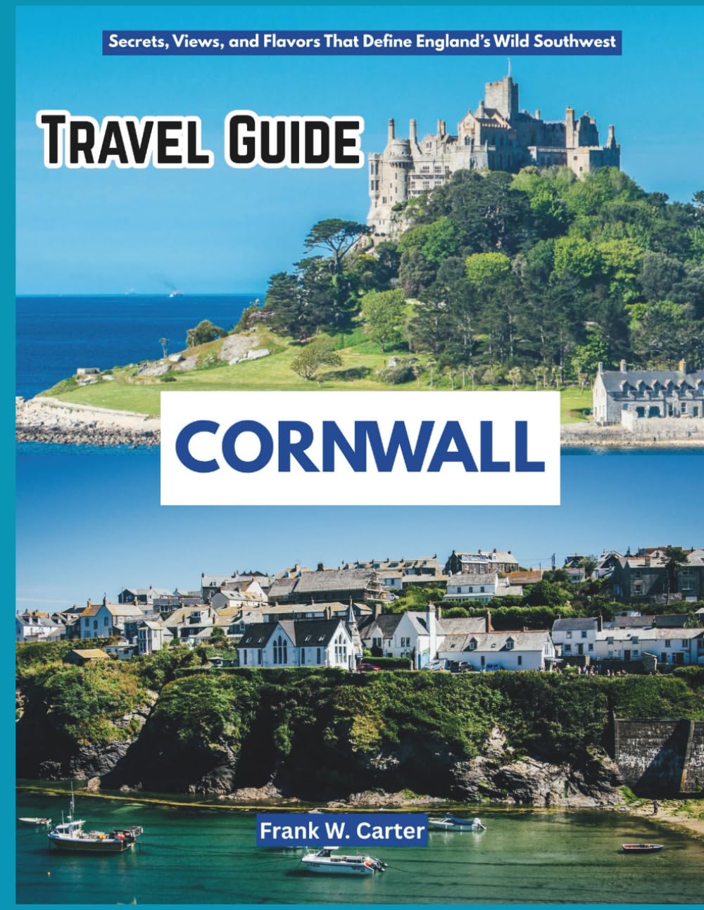 Cornwall Travel Guide 2025: Secrets, Views, and Flavors That Define England’s Wild Southwest