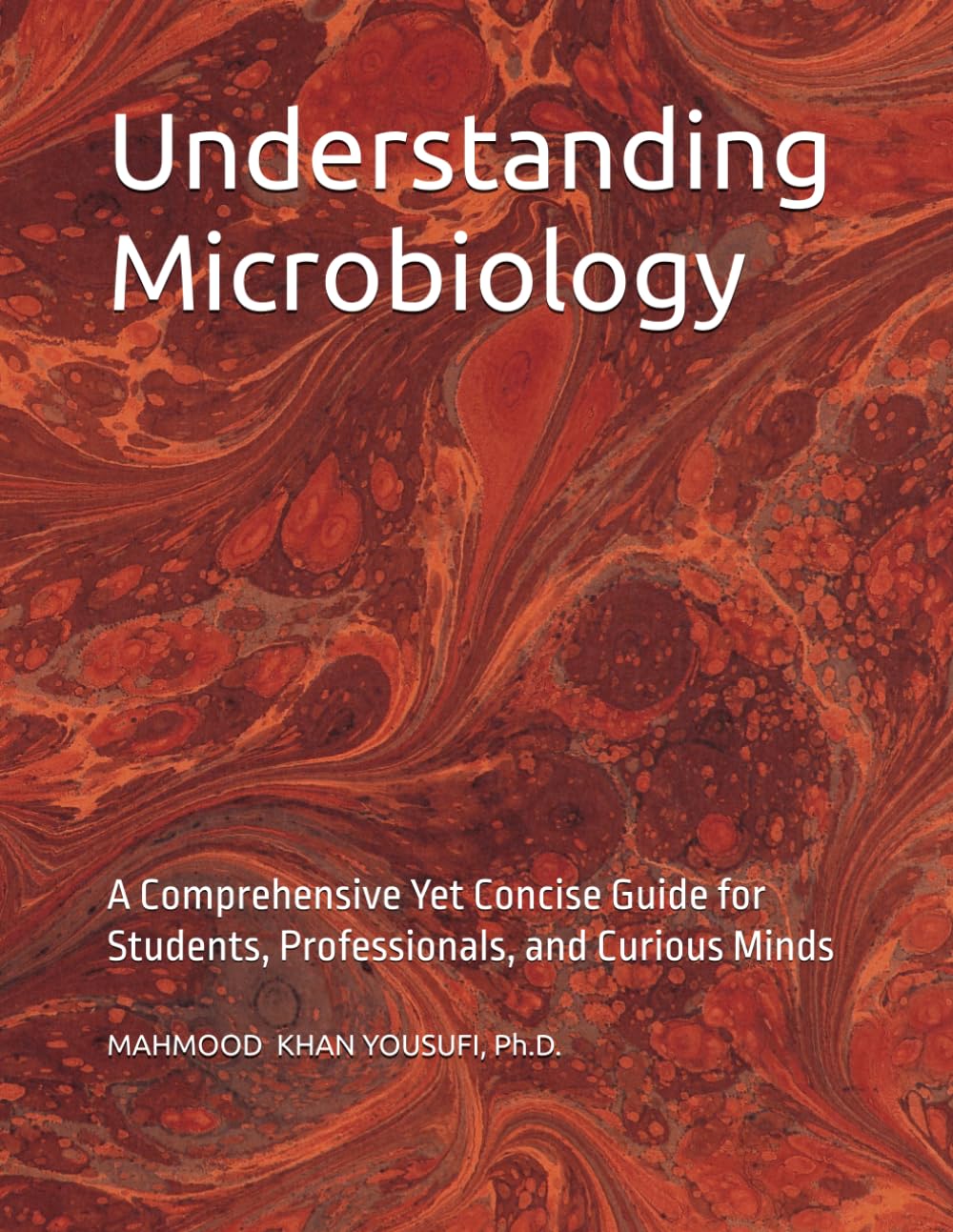 Understanding Microbiology: A Comprehensive Yet Concise Guide for Students, Professionals, and Curious Minds