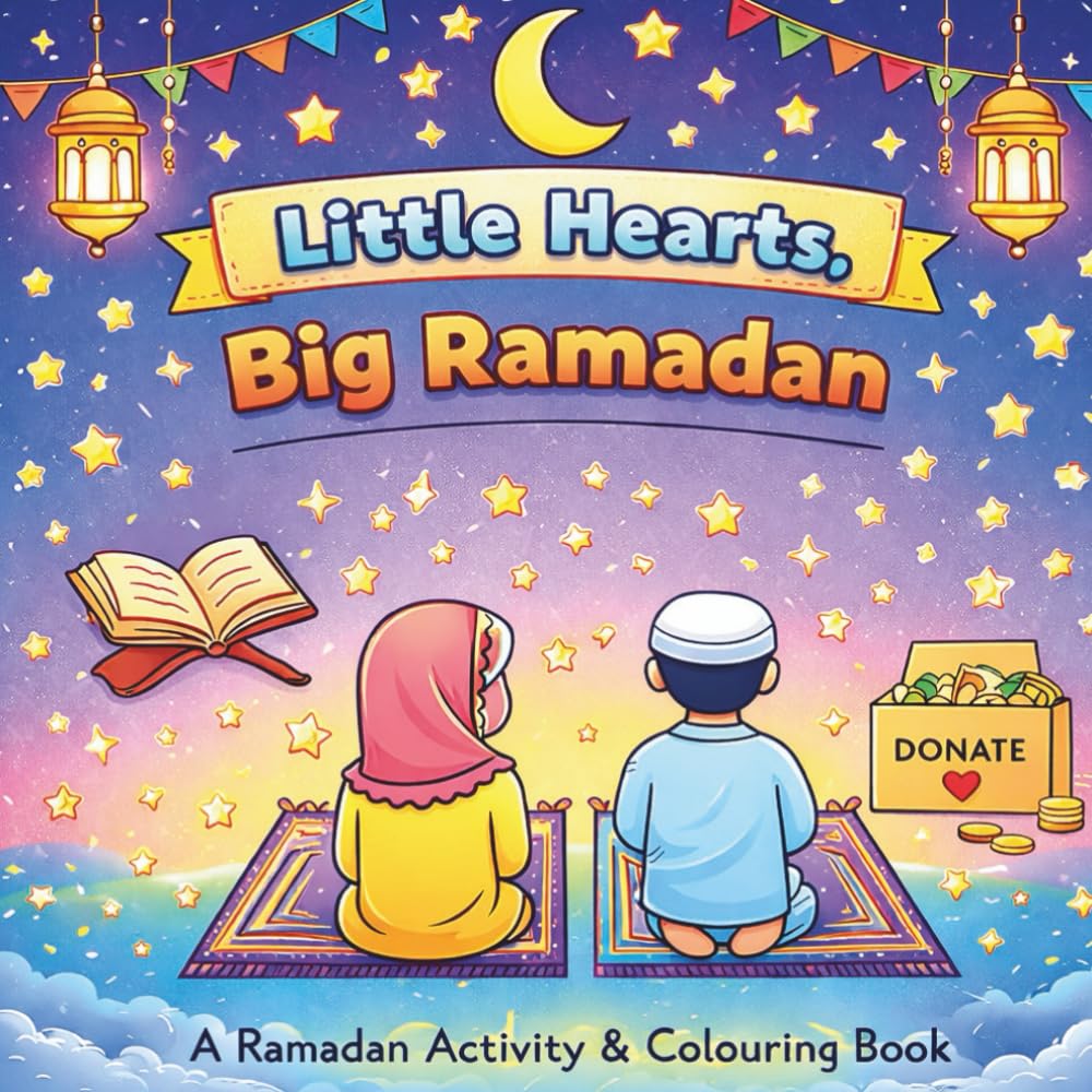 Little Hearts, Big Ramadan: A Ramadan Activity, Story and Colouring Book